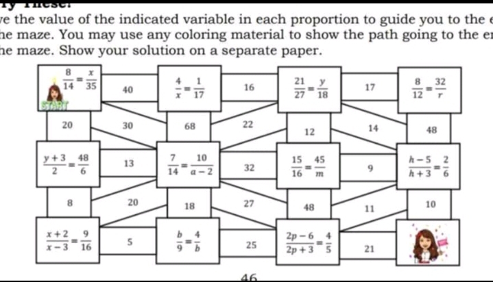 we the value of the indicated variable in each proportion to guide you to the e
he maze. You may use any coloring material to show the path going to the er
he maze. Show your solution on a separate paper.
46