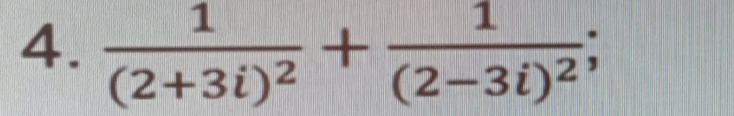 frac 1(2+3i)^2+frac 1(2-3i)^2;