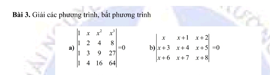 Giải các phương trình, bất phương trình
a) beginvmatrix 1&x&x^2&x^3 1&2&4&8 1&3&9&27 1&4&16&64endvmatrix = b beginvmatrix x&x+1&x+2 x+3&x+4&x+5 x+6&x+7&x+8endvmatrix =0