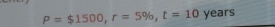 P=$1500, r=5% , t=10 years