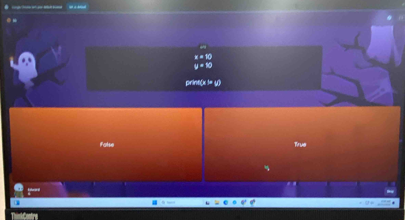 x=10
y=10
prin (x^l=y)
False Trus
E dward