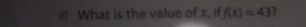 ii) What is the value of x, if f(x)=43 2