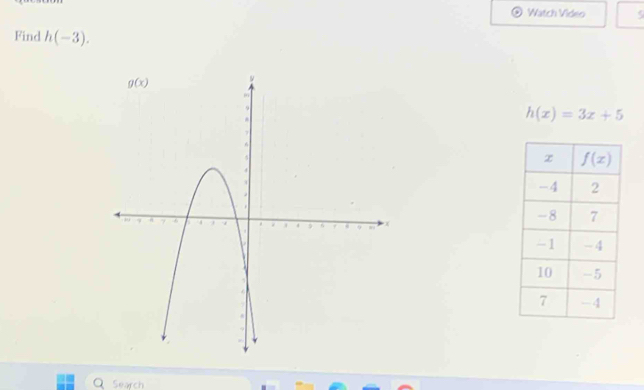 Watch Video 5
Find h(-3).
h(x)=3x+5
Search