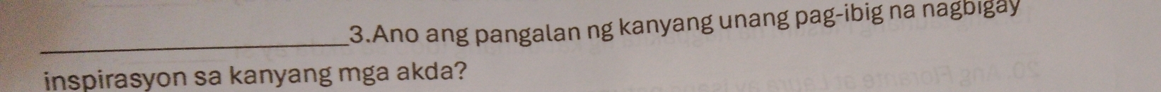 Ano ang pangalan ng kanyang unang pag-ibig na nagbigay 
inspirasyon sa kanyang mga akda?