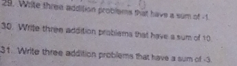 Write three addition problems that have a sum of -1
30. Write three addition problems that have a sum of 10. 
31. Write three addition problems that have a sum of -3.