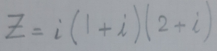 z=i(1+i)(2+i)