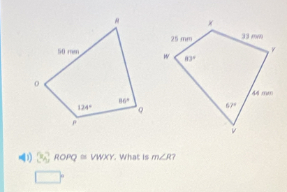 1 8x° ROPQ≌ VWXY. What is m∠ R ?
□°