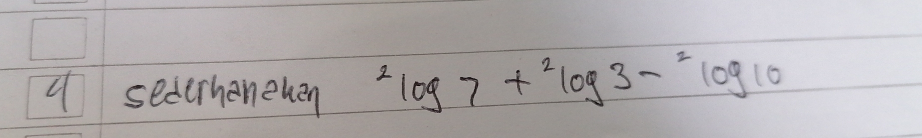 sederhonehen^2log 7+^2log 3-^2log 10