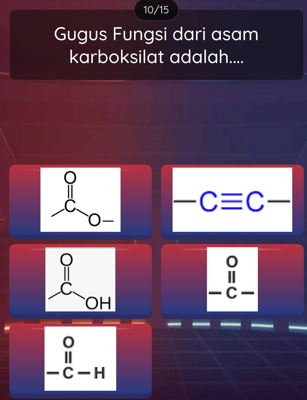 10/15
Gugus Fungsi dari asam
karboksilat adalah....
-Cequiv C- .C^
beginarrayr 0^(c^(11) C-Hendarray)