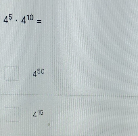 4^5· 4^(10)=
4^(50)
4^(15)