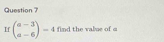 If beginpmatrix a-3 a-6endpmatrix =4 find the value of a