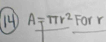 14 A=π r^2 For