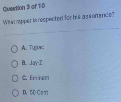 What rapper is respected for his assonance?
A. Tupac
B. Jay-Z
C. Eminem
D. 50 Cent