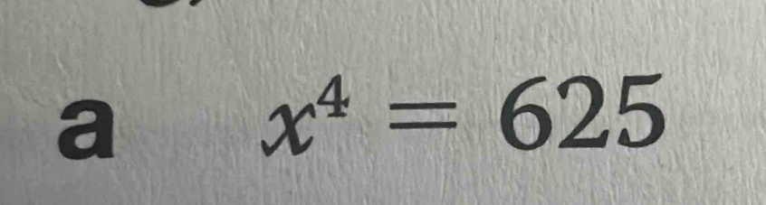 a
x^4=625