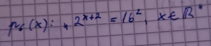 p_6(x):n2^(x+2)=16^2, x∈ R^4