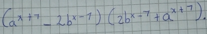 (a^(x+7)-2b^(x-1))(2b^(x-7)+a^(x+7)).