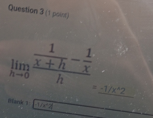 limlimits _hto 0frac  1/x+h - 1/x h =-1/x^(wedge)2
Blank 1: -1/x'2|