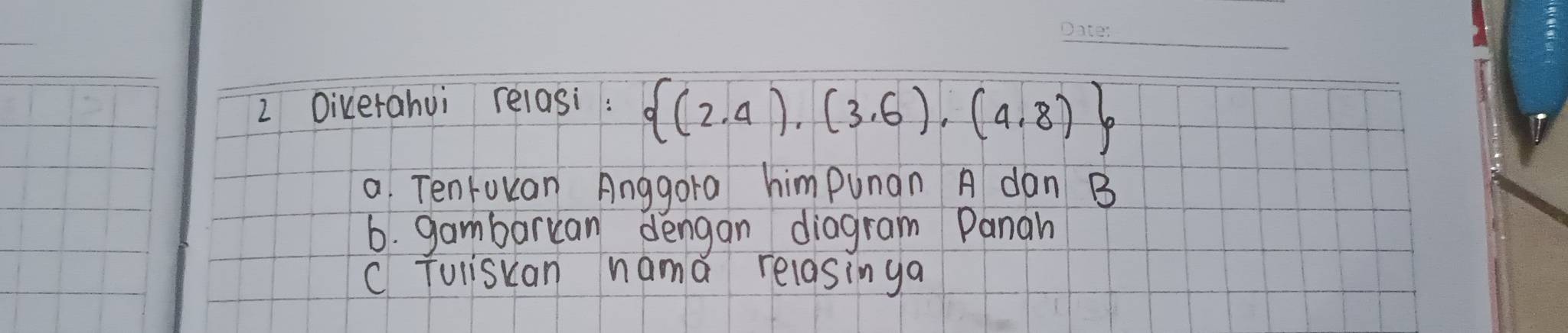 Dikerahui relasi:  (2.4),(3.6),(4.8)
a Tenrokan Anggora himpunan A dan B
6. gambarcan dengan diagram Panah 
C Tuiiscan nama relasinga