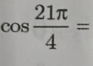 cos  21π /4 =