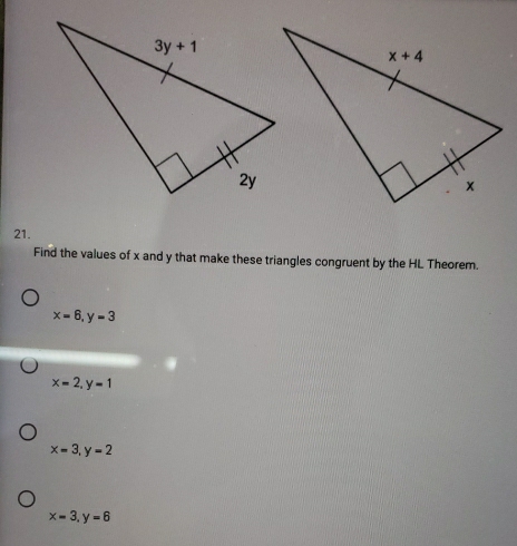 Find the values of x and y that make these triangles congruent by the HL Theorem.
x=6,y=3
x=2,y=1
x=3,y=2
x=3,y=6