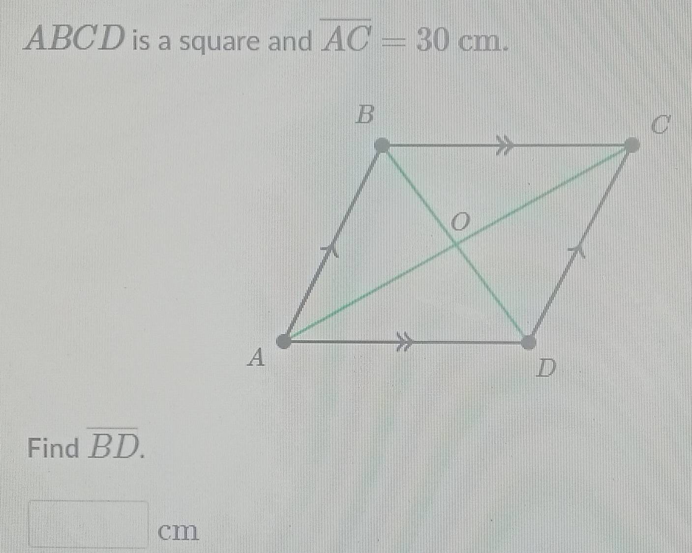 ABCD is a square and overline AC=30cm. 
Find overline BD.
cm