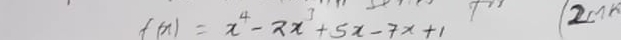 f(x)=x^4-2x^3+5x-7x+1 T 2c1K