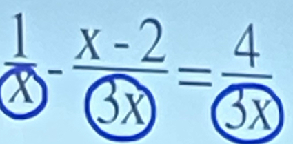 frac 1 enclosecircle2-frac x-2 enclosecircle3x= 4/(3x) 