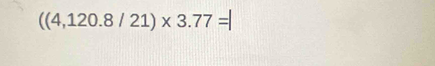 ((4,120.8/21)* 3.77=