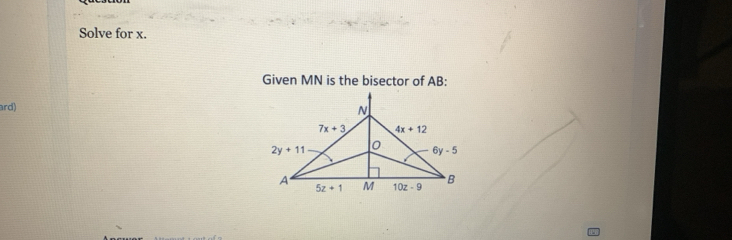 Solve for x.
Given MN is the bisector of AB:
ard)