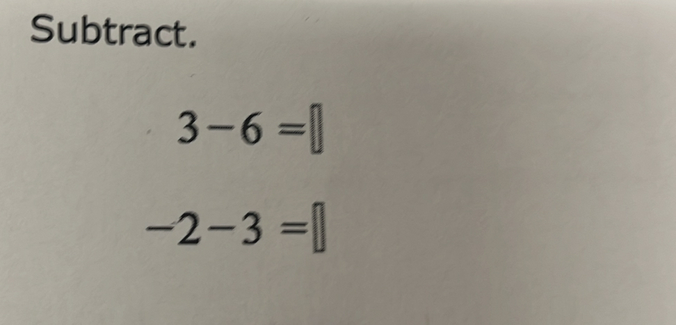 Subtract.
3-6=
-2-3=□