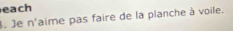 each 
. Je n'aime pas faire de la planche à voile.