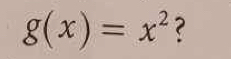 g(x)=x^2 ?