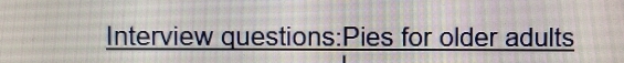 Interview questions:Pies for older adults