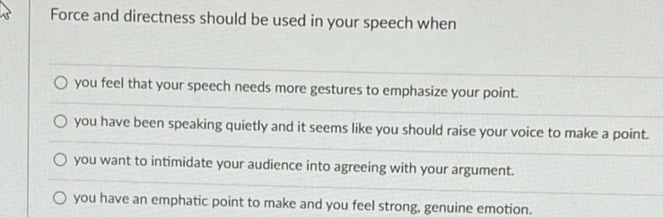 Solved: Force and directness should be used in your speech when you ...