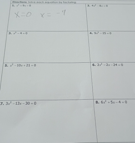 Directions: Solve each equation by factoring.
1. x^2+9x=0 2. 4x^2-8x=0
5
7.