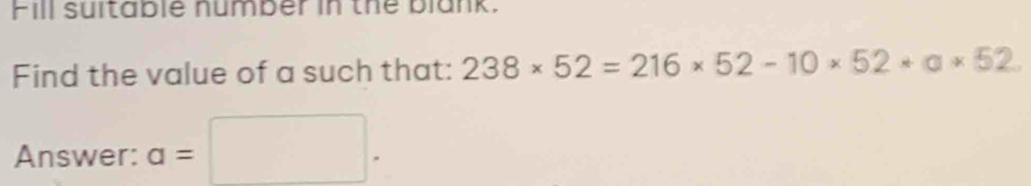 Fill suitable number in the blank. 
Find the value of a such that: 238* 52=216* 52-10* 52* a* 52. 
Answer: a=□.