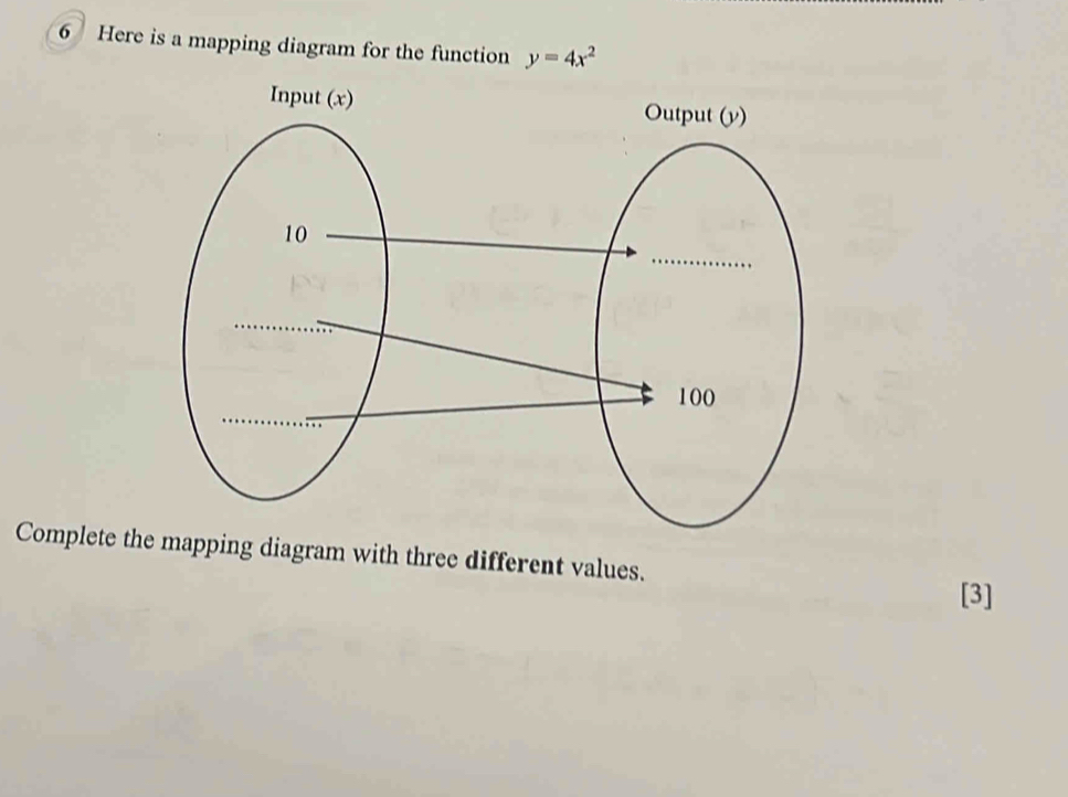 Here is a mapping diagram for the function y=4x^2
Complete the mapping diagram with three different values. 
[3]