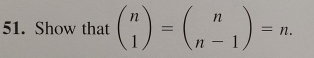 Show that beginpmatrix n 1endpmatrix =beginpmatrix n n-1endpmatrix =n.