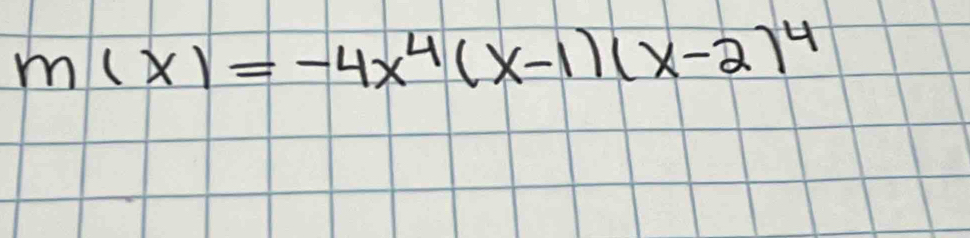 m(x)=-4x^4(x-1)(x-2)^4