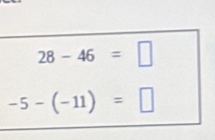 28-46=□
-5-(-11)=□