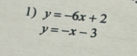 y=-6x+2
y=-x-3