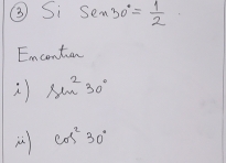 ③ Si Sen30°= 1/2 
Emcontion
sin^230°
cos^230°