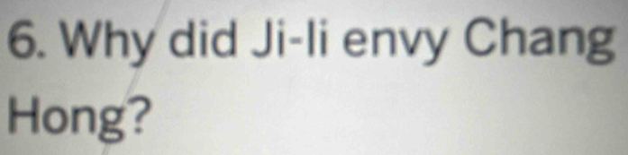 Why did Ji-li envy Chang 
Hong?