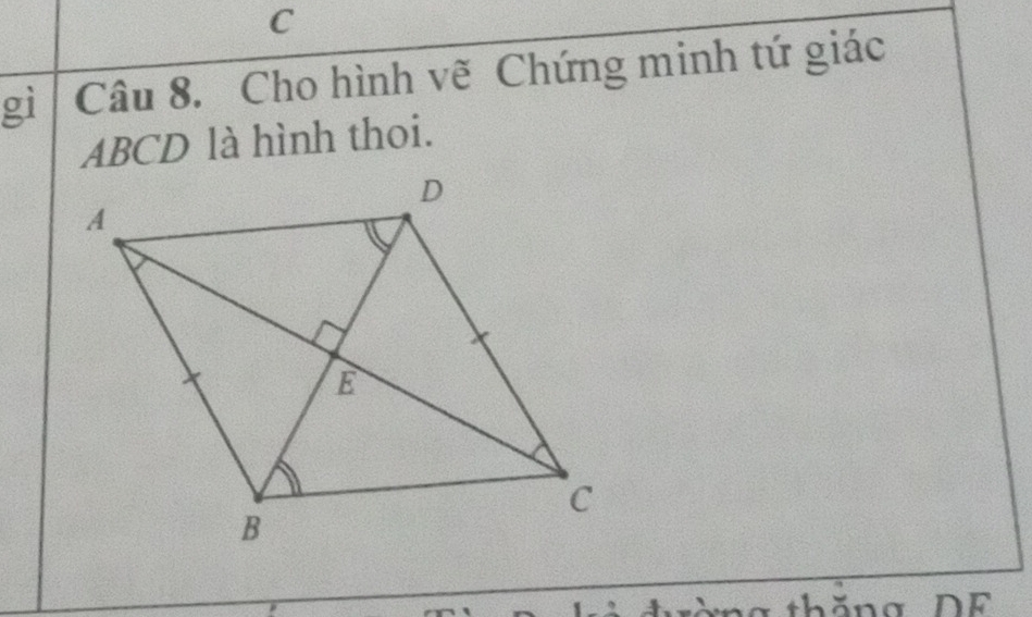 C
gì Câu 8. Cho hình vẽ Chứng minh tứ giác
ABCD là hình thoi. 
thăng DF