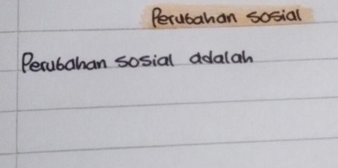 Perubahan sosial 
Perubahan sosial adalah