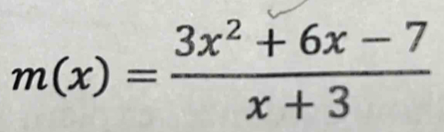 m(x)= (3x^2+6x-7)/x+3 