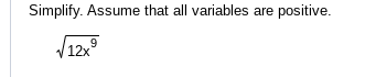 Simplify. Assume that all variables are positive.
sqrt(12x^9)