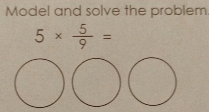 Model and solve the problem.
5*  5/9 =