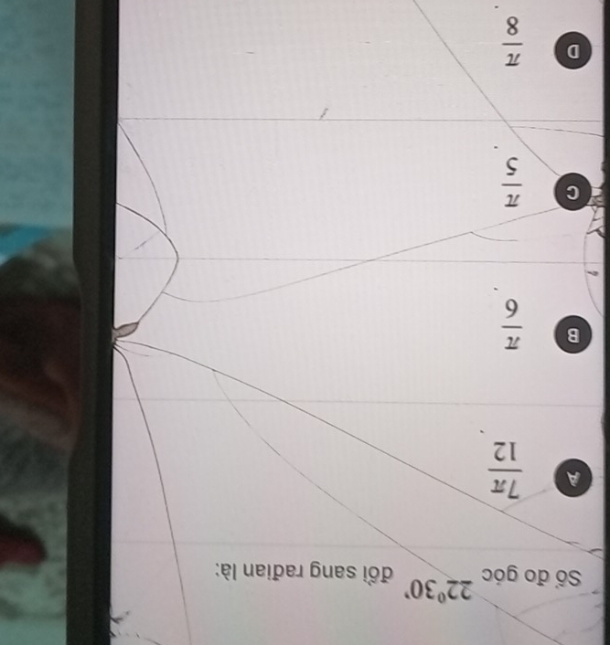 Số đo góc 22°30'
đổi sang rađian là:
A  7π /12 
B  π /6 
C  π /5 
D  π /8 