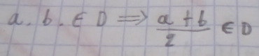 a, 1 6. ∈ D  (a+b)/2 ∈ D